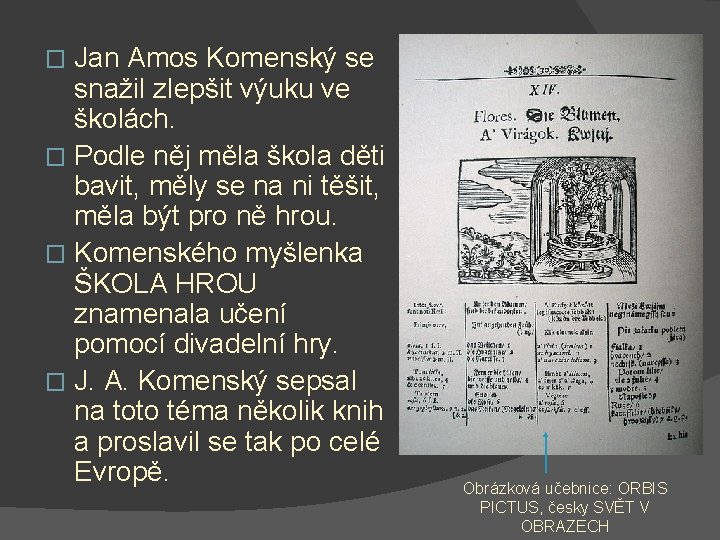 Jan Amos Komenský se snažil zlepšit výuku ve školách. � Podle něj měla škola