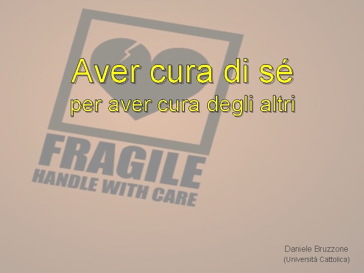 Aver cura di sé per aver cura degli altri Daniele Bruzzone (Università Cattolica) 