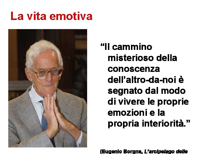 La vita emotiva “Il cammino misterioso della conoscenza dell’altro-da-noi è segnato dal modo di