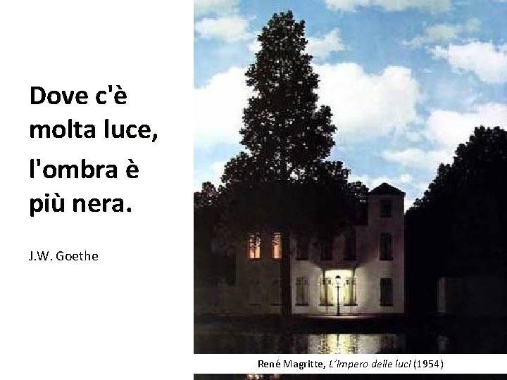 Dove c'è molta luce, l'ombra è più nera. J. W. Goethe René Magritte, L’impero