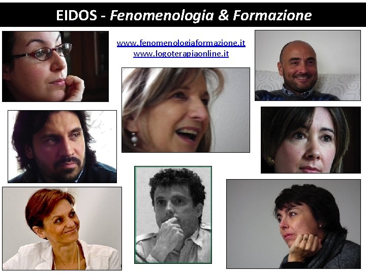 EIDOS - Fenomenologia & Formazione www. fenomenologiaformazione. it www. logoterapiaonline. it 