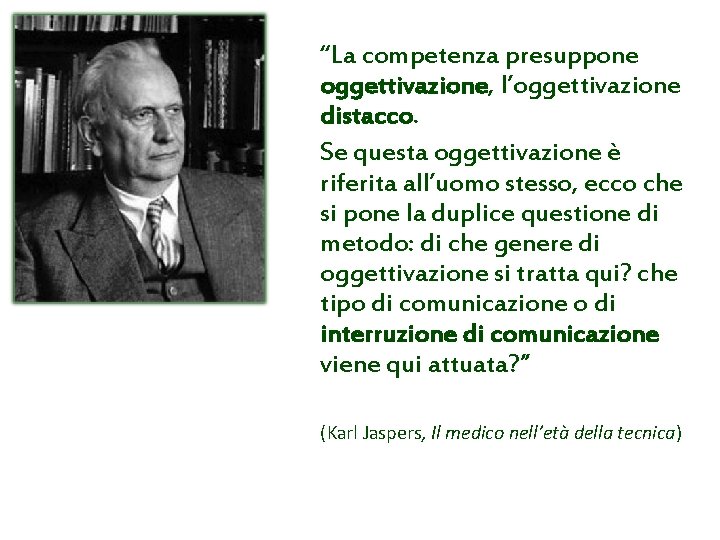 “La competenza presuppone oggettivazione, l’oggettivazione distacco. Se questa oggettivazione è riferita all’uomo stesso, ecco