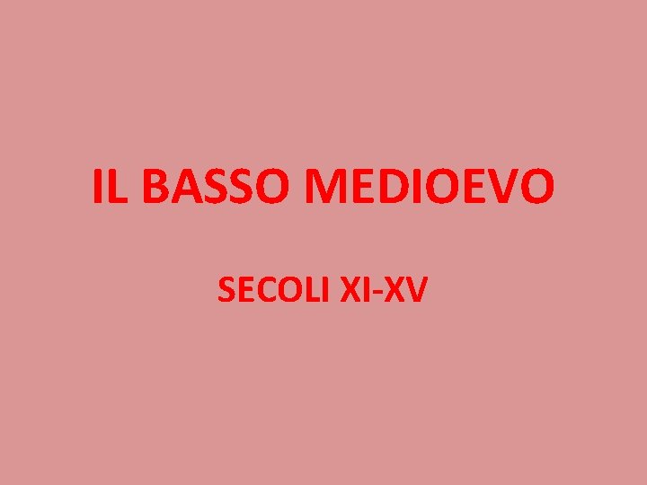 IL BASSO MEDIOEVO SECOLI XI-XV 