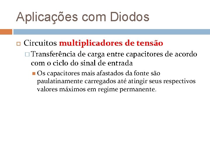 Aplicações com Diodos Circuitos multiplicadores de tensão � Transferência de carga entre capacitores de