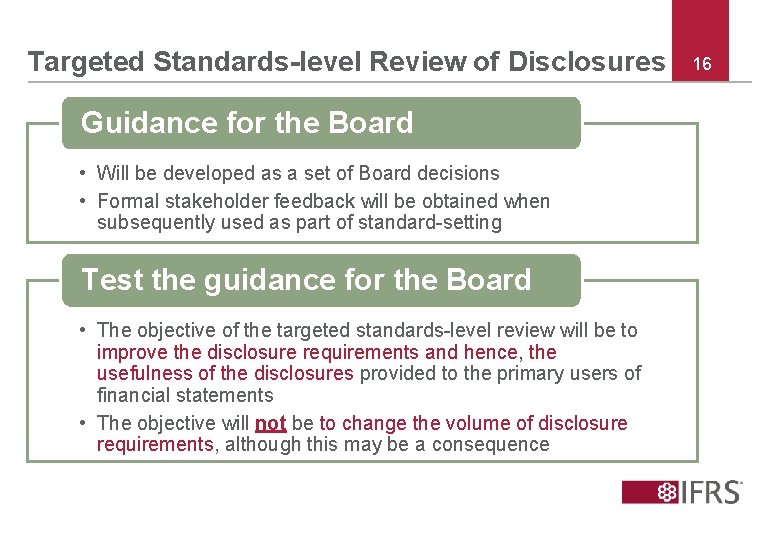 Targeted Standards-level Review of Disclosures Guidance for the Board • Will be developed as