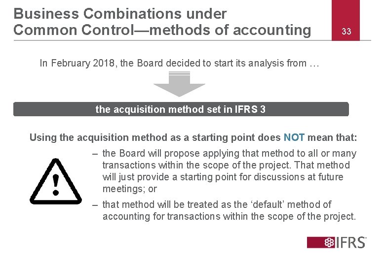 Business Combinations under Common Control—methods of accounting 33 In February 2018, the Board decided