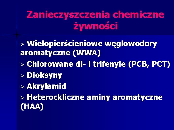 Zanieczyszczenia chemiczne żywności Wielopierścieniowe węglowodory aromatyczne (WWA) Ø Chlorowane di- i trifenyle (PCB, PCT)
