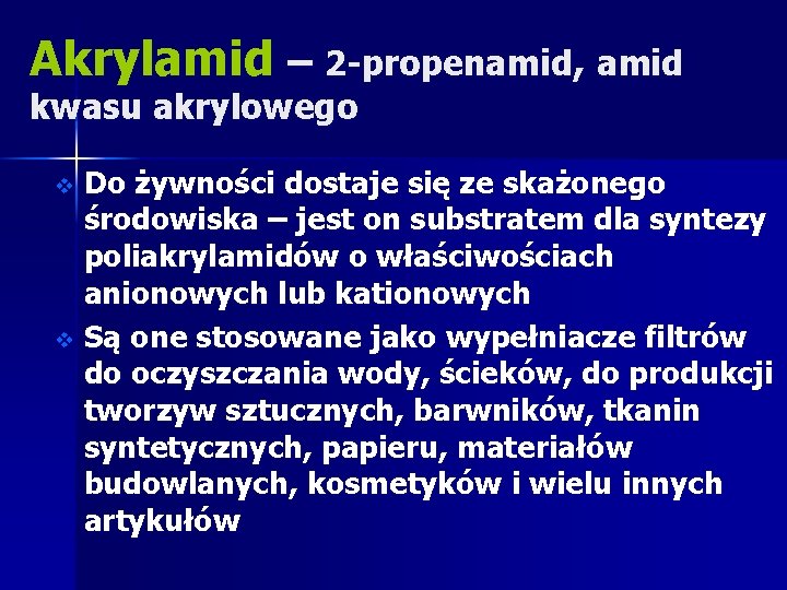 Akrylamid – 2 -propenamid, amid kwasu akrylowego Do żywności dostaje się ze skażonego środowiska