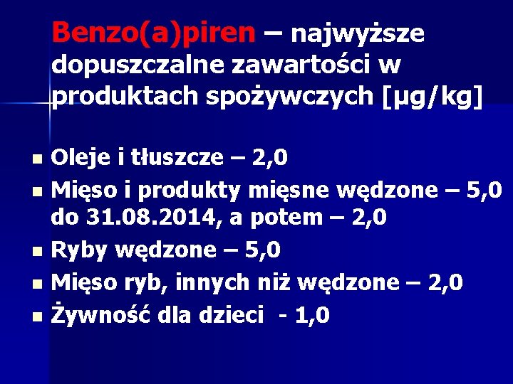 Benzo(a)piren – najwyższe dopuszczalne zawartości w produktach spożywczych [μg/kg] Oleje i tłuszcze – 2,