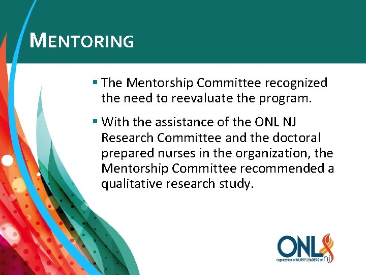 MENTORING § The Mentorship Committee recognized the need to reevaluate the program. § With