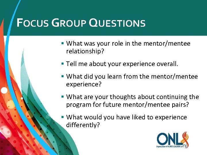 FOCUS GROUP QUESTIONS § What was your role in the mentor/mentee relationship? § Tell