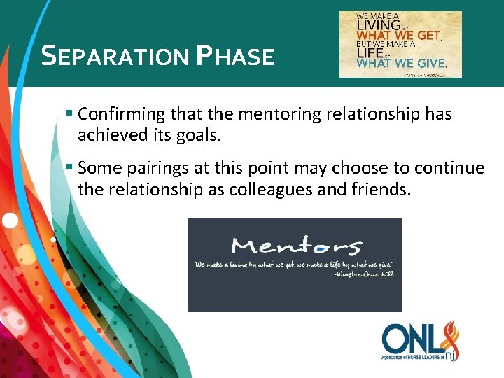 SEPARATION PHASE § Confirming that the mentoring relationship has achieved its goals. § Some