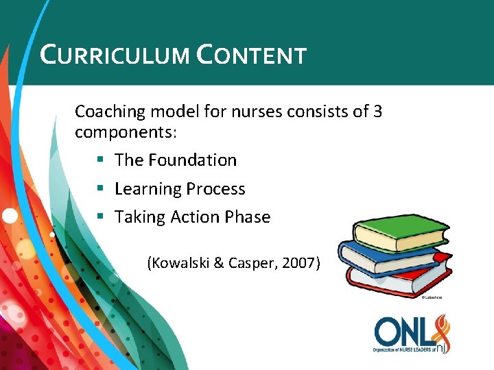 CURRICULUM CONTENT Coaching model for nurses consists of 3 components: § The Foundation §