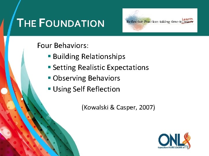 THE FOUNDATION Four Behaviors: § Building Relationships § Setting Realistic Expectations § Observing Behaviors