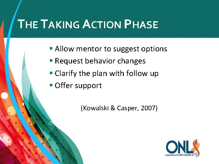 THE TAKING ACTION PHASE § Allow mentor to suggest options § Request behavior changes