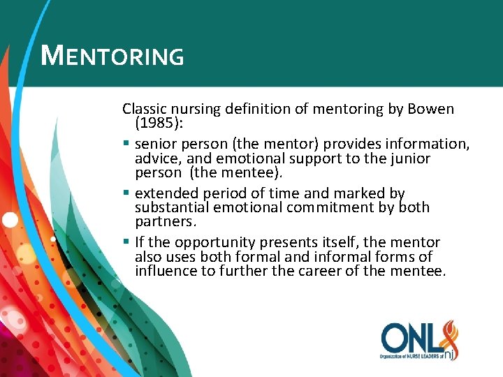 MENTORING Classic nursing definition of mentoring by Bowen (1985): § senior person (the mentor)