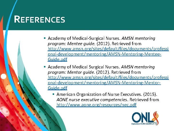REFERENCES § Academy of Medical-Surgical Nurses. AMSN mentoring program: Mentee guide. (2012). Retrieved from
