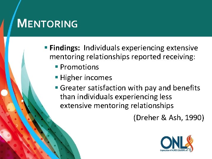 MENTORING § Findings: Individuals experiencing extensive mentoring relationships reported receiving: § Promotions § Higher