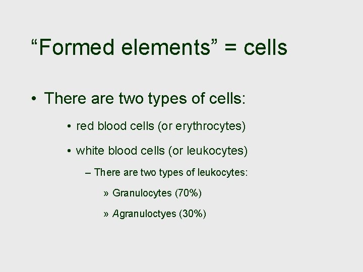 “Formed elements” = cells • There are two types of cells: • red blood