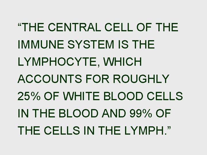 “THE CENTRAL CELL OF THE IMMUNE SYSTEM IS THE LYMPHOCYTE, WHICH ACCOUNTS FOR ROUGHLY