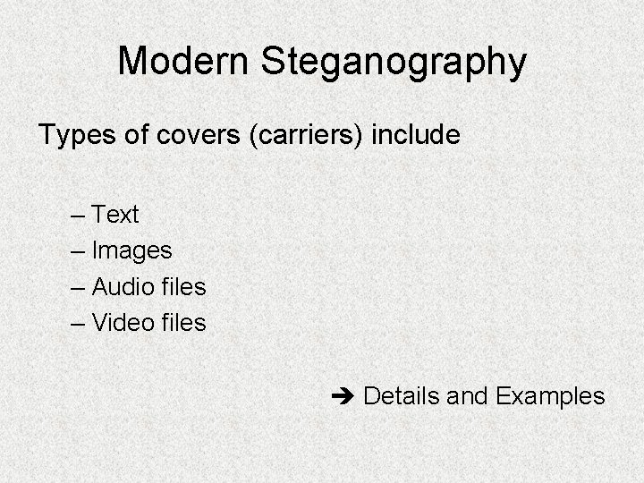 Modern Steganography Types of covers (carriers) include – Text – Images – Audio files
