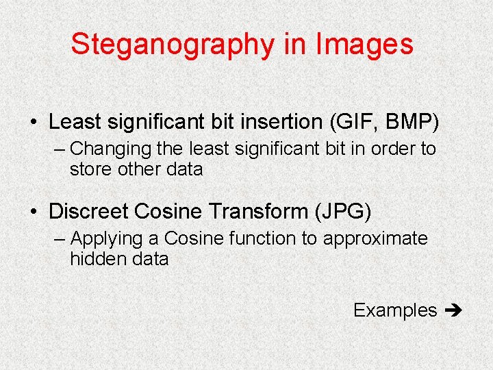 Steganography in Images • Least significant bit insertion (GIF, BMP) – Changing the least