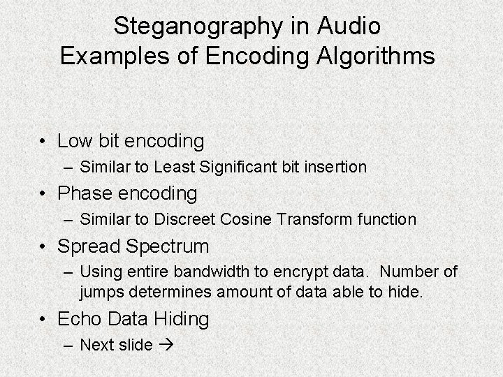 Steganography in Audio Examples of Encoding Algorithms • Low bit encoding – Similar to