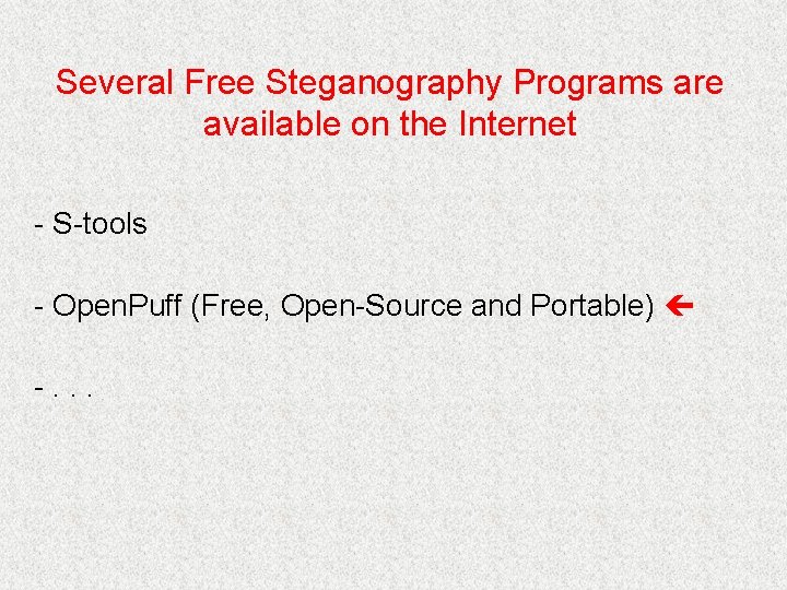 Several Free Steganography Programs are available on the Internet - S-tools - Open. Puff