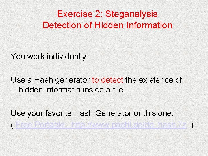 Exercise 2: Steganalysis Detection of Hidden Information You work individually Use a Hash generator