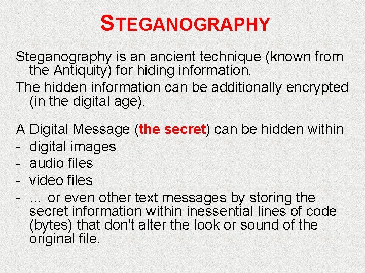 STEGANOGRAPHY Steganography is an ancient technique (known from the Antiquity) for hiding information. The