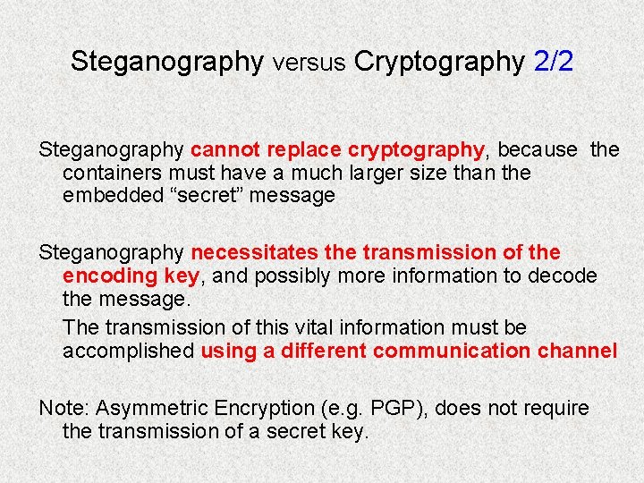 Steganography versus Cryptography 2/2 Steganography cannot replace cryptography, because the containers must have a