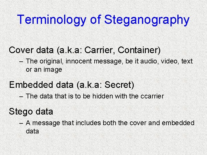 Terminology of Steganography Cover data (a. k. a: Carrier, Container) – The original, innocent