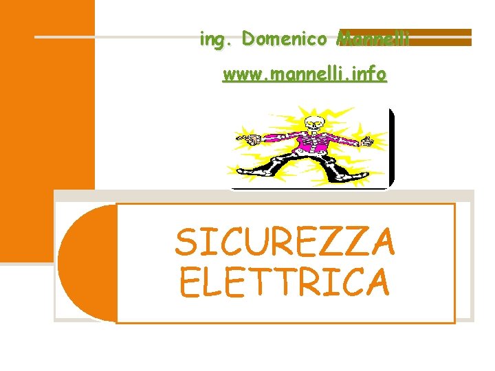 ing. Domenico Mannelli www. mannelli. info SICUREZZA ELETTRICA ing. Domenico Mannelli www. mannelli. info SICUREZZA ELETTRICA