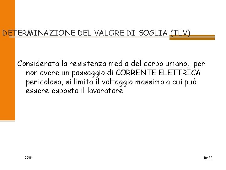 DETERMINAZIONE DEL VALORE DI SOGLIA (TLV) Considerata la resistenza media del corpo umano, per DETERMINAZIONE DEL VALORE DI SOGLIA (TLV) Considerata la resistenza media del corpo umano, per