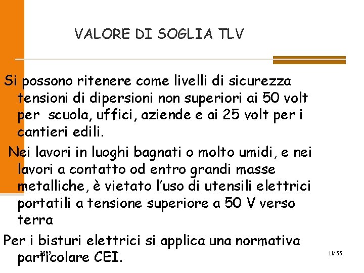 VALORE DI SOGLIA TLV Si possono ritenere come livelli di sicurezza tensioni di dipersioni VALORE DI SOGLIA TLV Si possono ritenere come livelli di sicurezza tensioni di dipersioni