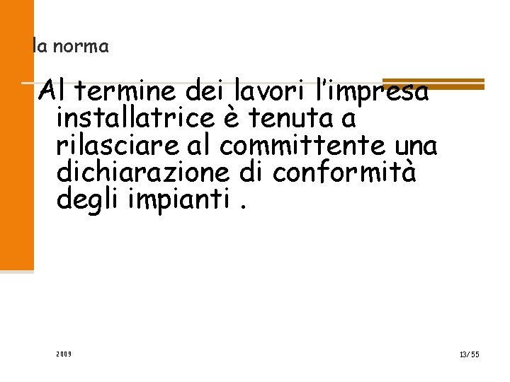 la norma Al termine dei lavori l’impresa installatrice è tenuta a rilasciare al committente la norma Al termine dei lavori l’impresa installatrice è tenuta a rilasciare al committente