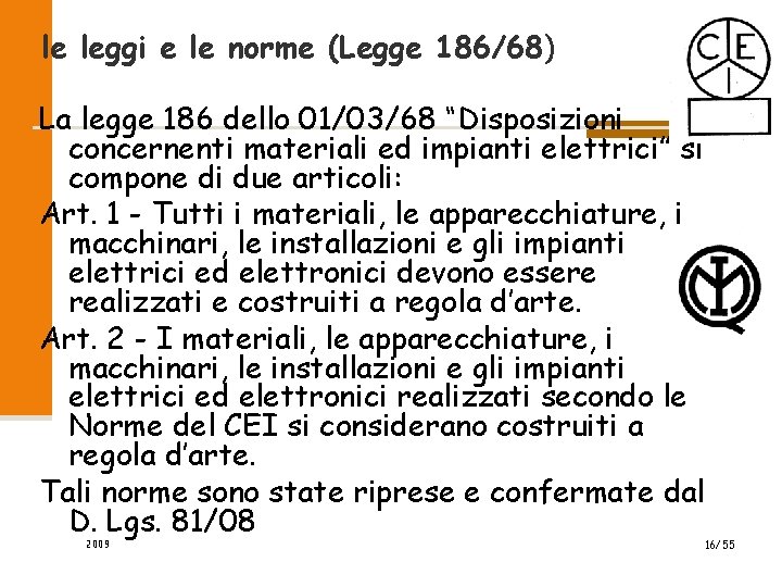 le leggi e le norme (Legge 186/68) La legge 186 dello 01/03/68 “Disposizioni concernenti le leggi e le norme (Legge 186/68) La legge 186 dello 01/03/68 “Disposizioni concernenti