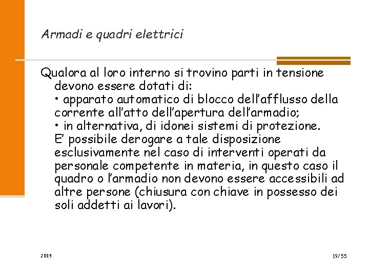 Armadi e quadri elettrici Qualora al loro interno si trovino parti in tensione devono Armadi e quadri elettrici Qualora al loro interno si trovino parti in tensione devono