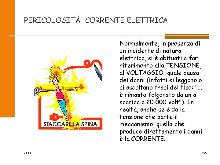 PERICOLOSITÀ CORRENTE ELETTRICA Normalmente, in presenza di un incidente di natura elettrica, si è PERICOLOSITÀ CORRENTE ELETTRICA Normalmente, in presenza di un incidente di natura elettrica, si è