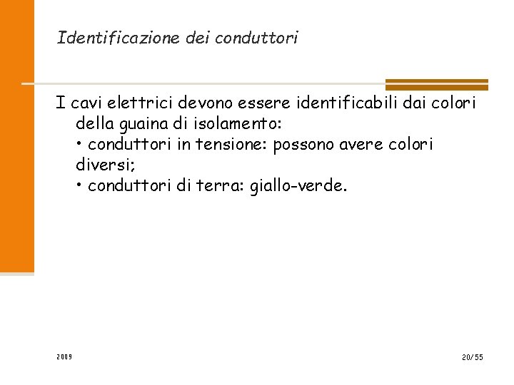 Identificazione dei conduttori I cavi elettrici devono essere identificabili dai colori della guaina di Identificazione dei conduttori I cavi elettrici devono essere identificabili dai colori della guaina di