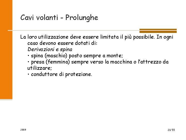 Cavi volanti - Prolunghe La loro utilizzazione deve essere limitata il più possibile. In Cavi volanti - Prolunghe La loro utilizzazione deve essere limitata il più possibile. In