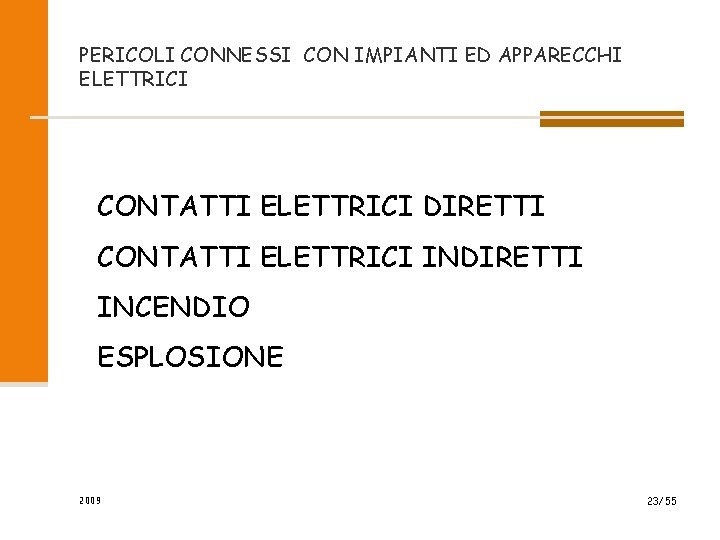 PERICOLI CONNESSI CON IMPIANTI ED APPARECCHI ELETTRICI CONTATTI ELETTRICI DIRETTI CONTATTI ELETTRICI INDIRETTI INCENDIO PERICOLI CONNESSI CON IMPIANTI ED APPARECCHI ELETTRICI CONTATTI ELETTRICI DIRETTI CONTATTI ELETTRICI INDIRETTI INCENDIO