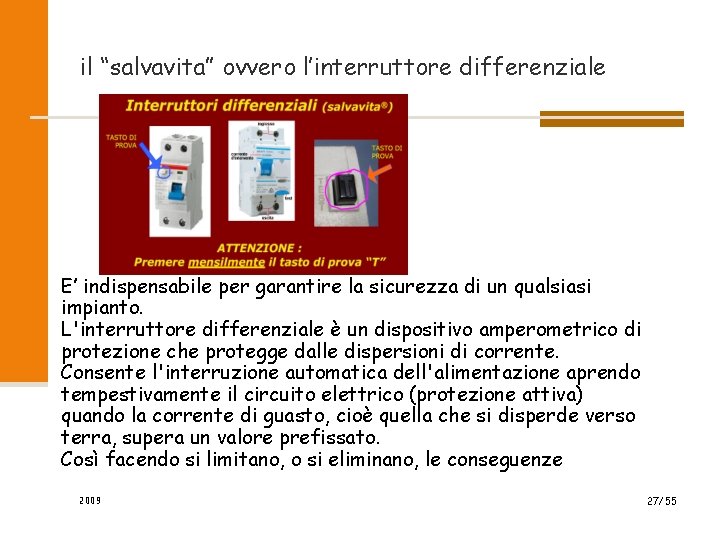 il “salvavita” ovvero l’interruttore differenziale E’ indispensabile per garantire la sicurezza di un qualsiasi il “salvavita” ovvero l’interruttore differenziale E’ indispensabile per garantire la sicurezza di un qualsiasi