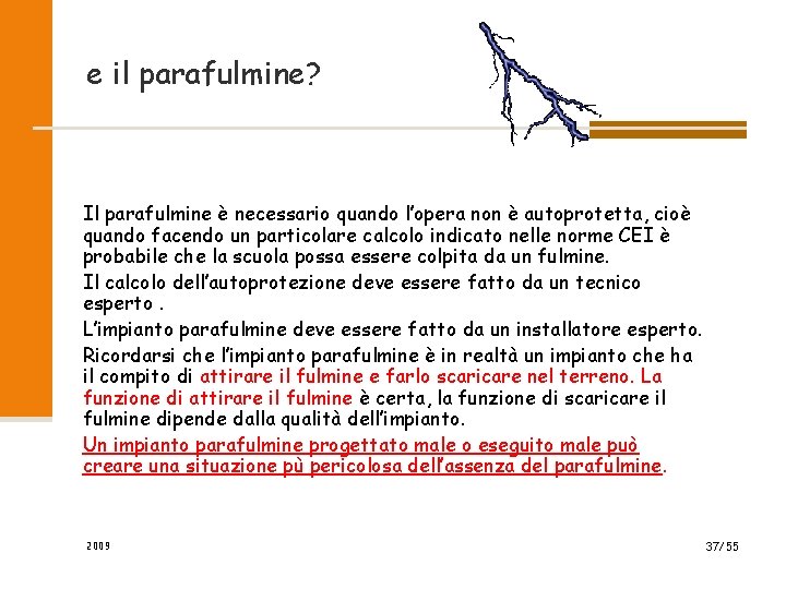 e il parafulmine? Il parafulmine è necessario quando l’opera non è autoprotetta, cioè quando e il parafulmine? Il parafulmine è necessario quando l’opera non è autoprotetta, cioè quando