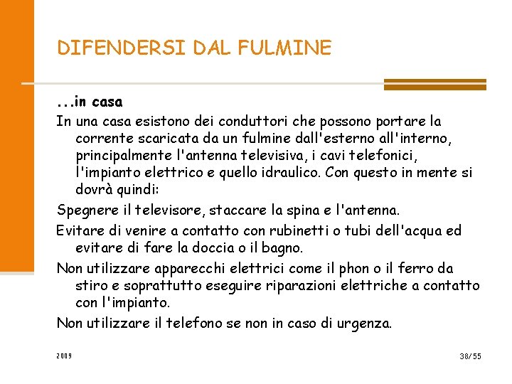 DIFENDERSI DAL FULMINE. . . in casa In una casa esistono dei conduttori che DIFENDERSI DAL FULMINE. . . in casa In una casa esistono dei conduttori che