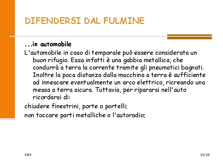 DIFENDERSI DAL FULMINE. . . in automobile L'automobile in caso di temporale può essere DIFENDERSI DAL FULMINE. . . in automobile L'automobile in caso di temporale può essere