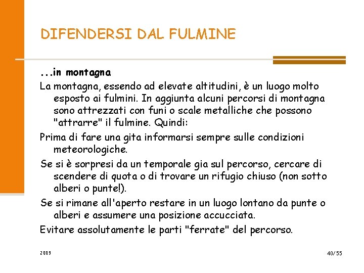 DIFENDERSI DAL FULMINE. . . in montagna La montagna, essendo ad elevate altitudini, è DIFENDERSI DAL FULMINE. . . in montagna La montagna, essendo ad elevate altitudini, è
