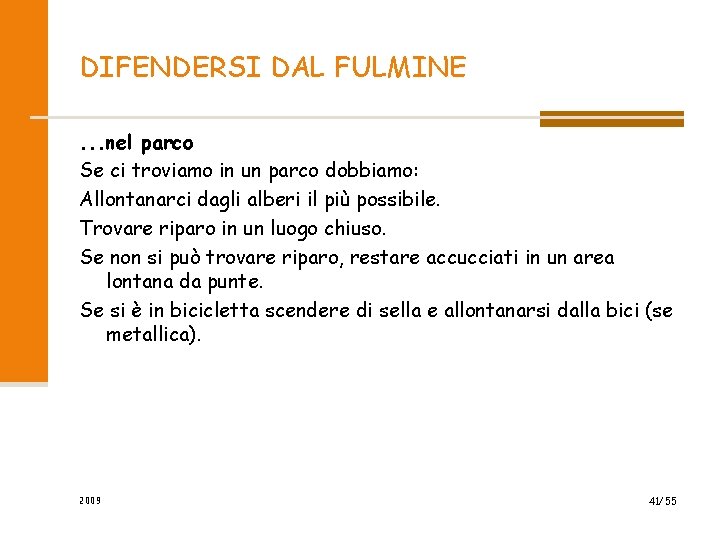 DIFENDERSI DAL FULMINE. . . nel parco Se ci troviamo in un parco dobbiamo: DIFENDERSI DAL FULMINE. . . nel parco Se ci troviamo in un parco dobbiamo: