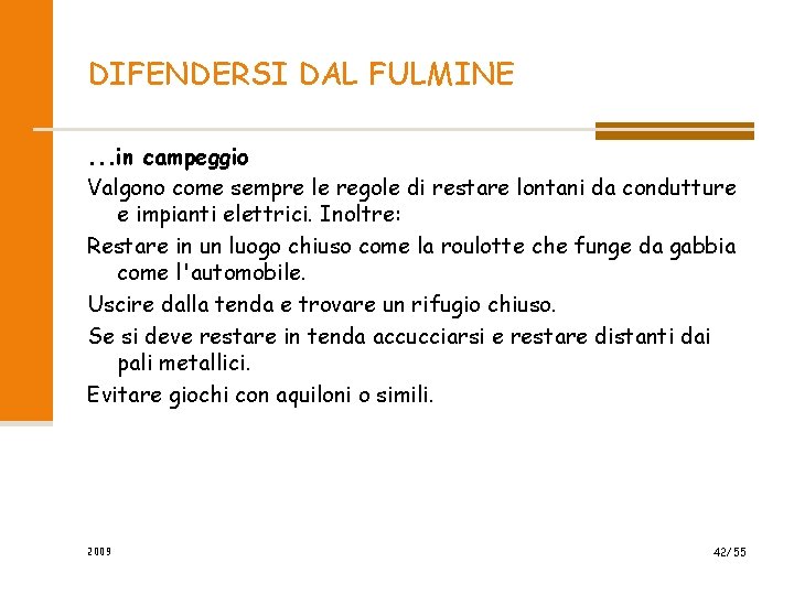 DIFENDERSI DAL FULMINE. . . in campeggio Valgono come sempre le regole di restare DIFENDERSI DAL FULMINE. . . in campeggio Valgono come sempre le regole di restare