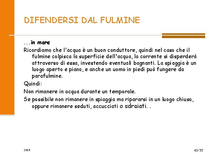DIFENDERSI DAL FULMINE. . . in mare Ricordiamo che l'acqua è un buon conduttore, DIFENDERSI DAL FULMINE. . . in mare Ricordiamo che l'acqua è un buon conduttore,